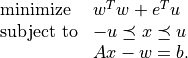 \begin{array}{ll}
\mbox{minimize}   & w^Tw + e^Tu\\
\mbox{subject to} & -u \preceq x \preceq u \\
                  & Ax - w = b.
\end{array}