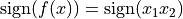 \mathrm{sign}(f(x)) = \mathrm{sign}(x_1 x_2)