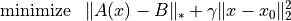 \begin{array}{ll}
\mbox{minimize} & \|A(x) - B\|_* + \gamma \| x-x_0\|_2^2
\end{array}