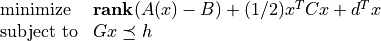 \newcommand{\Rank}{\mathop{\bf rank}}
\begin{array}[t]{ll}
\mbox{minimize} & \Rank(A(x) - B) + (1/2) x^T C x + d^T x \\
\mbox{subject to} &  Gx \preceq  h
\end{array}