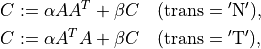 C & := \alpha AA^T + \beta C \quad
    (\mathrm{trans} = \mathrm{'N'}),  \\
C & := \alpha A^TA + \beta C \quad
    (\mathrm{trans} = \mathrm{'T'}),