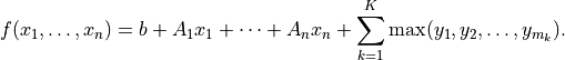 f(x_1,\ldots,x_n) = b + A_1 x_1 + \cdots + A_n x_n +
    \sum_{k=1}^K \max (y_1, y_2, \ldots, y_{m_k}).