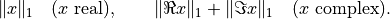 \|x\|_1 \quad \mbox{($x$ real)}, \qquad
\|\Re x\|_1 + \|\Im x\|_1 \quad \mbox{($x$ complex)}.