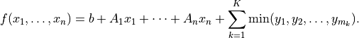 f(x_1,\ldots,x_n) = b + A_1 x_1 + \cdots + A_n x_n +
    \sum_{k=1}^K \min (y_1, y_2, \ldots, y_{m_k}).