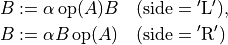 \newcommand{\op}{\mathop{\mathrm{op}}}
\begin{split}
B & := \alpha\op(A)B \quad (\mathrm{side} = \mathrm{'L'}), \\
B & := \alpha B\op(A) \quad (\mathrm{side} = \mathrm{'R'})
\end{split}