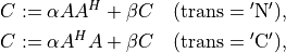 C & := \alpha AA^H + \beta C \quad
    (\mathrm{trans} = \mathrm{'N'}), \\
C & := \alpha A^HA + \beta C \quad
    (\mathrm{trans} = \mathrm{'C'}),